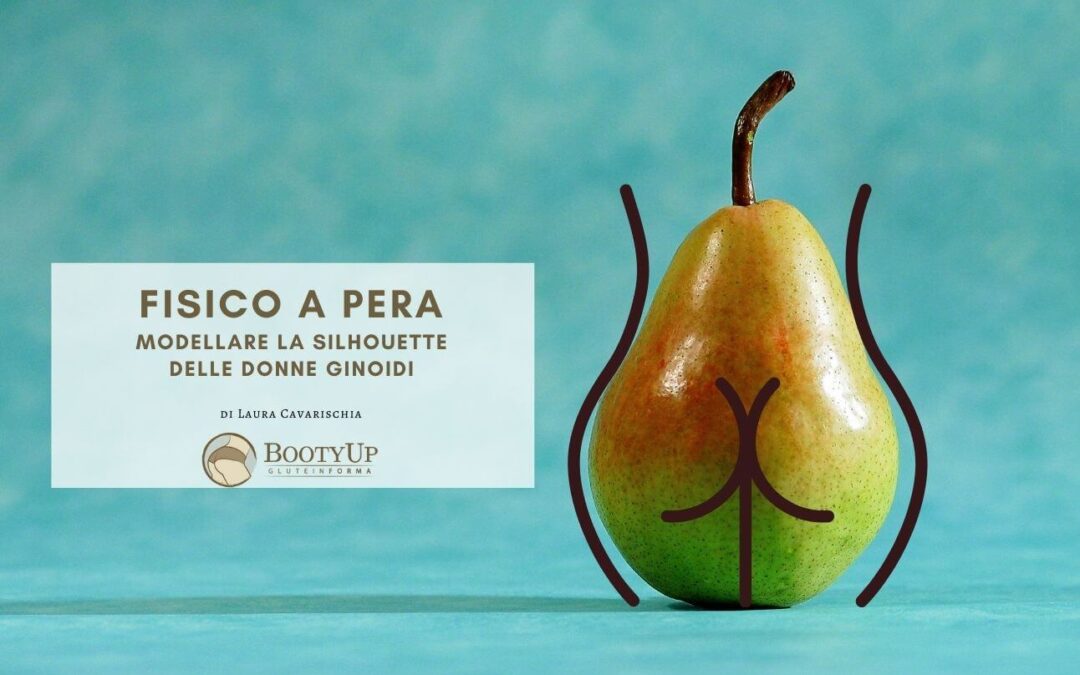 Snellire e modellare il fisico a pera con il Metodo di Laura Cavarischia