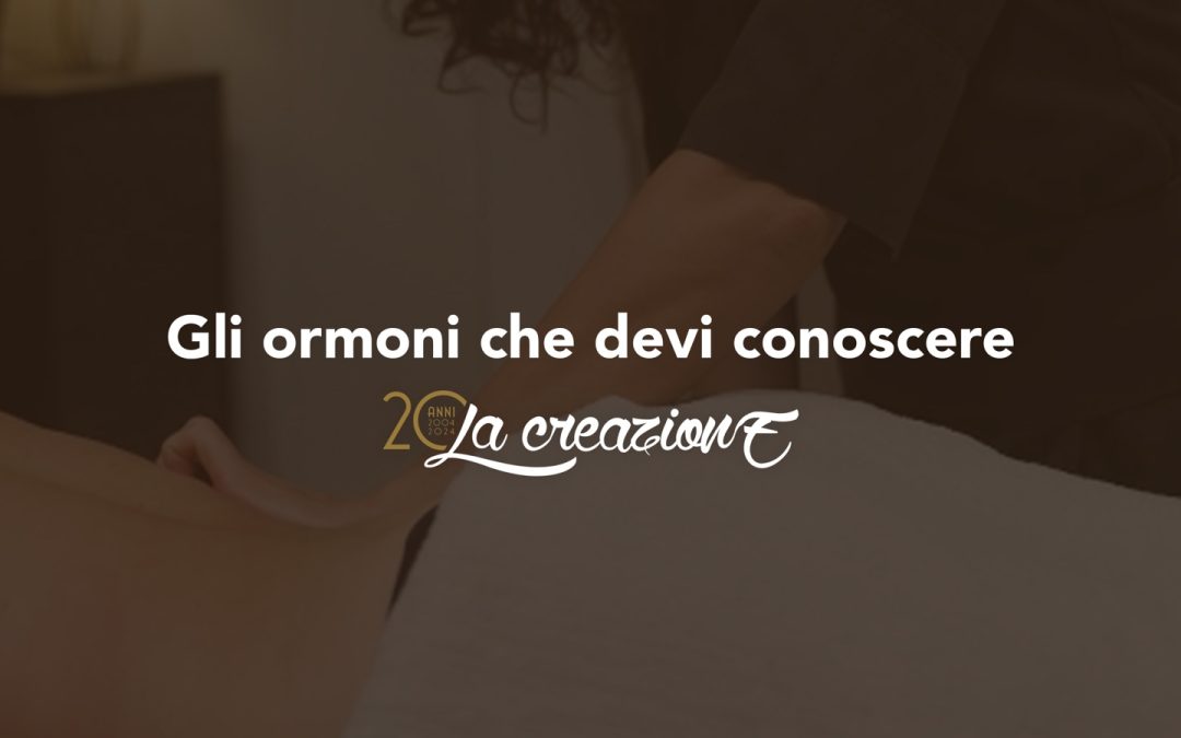 Gli ormoni che devi conoscere per il tuo benessere